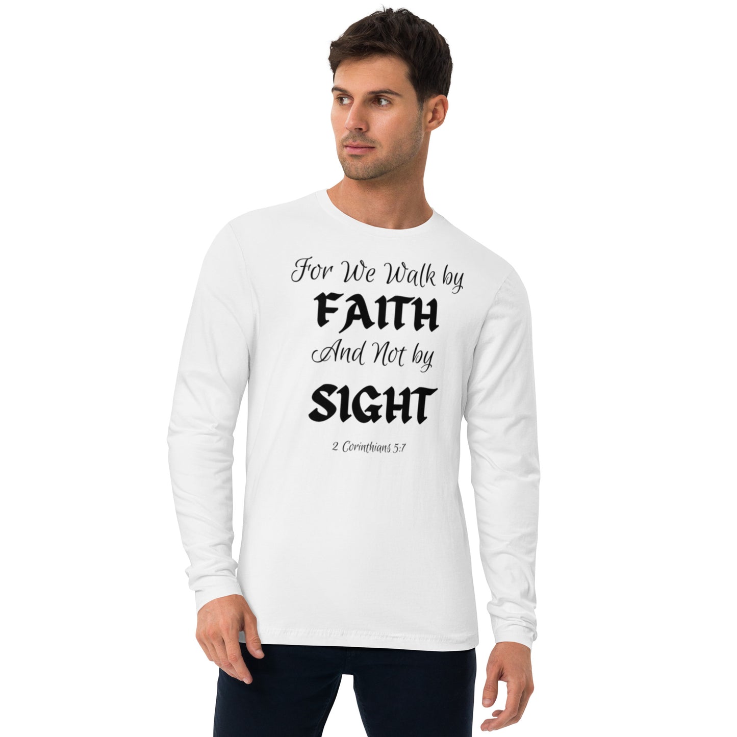 For we walk by faith and not by sight Long Sleeve Fitted Crew