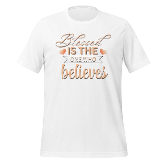 Blessed is the one who believes Unisex t-shirt