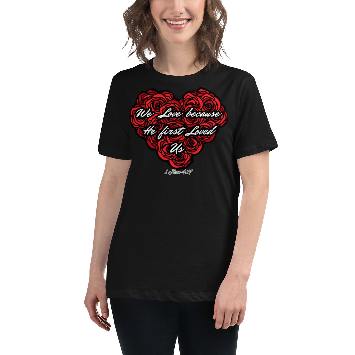 We love because He first loved us Women's Relaxed T-Shirt