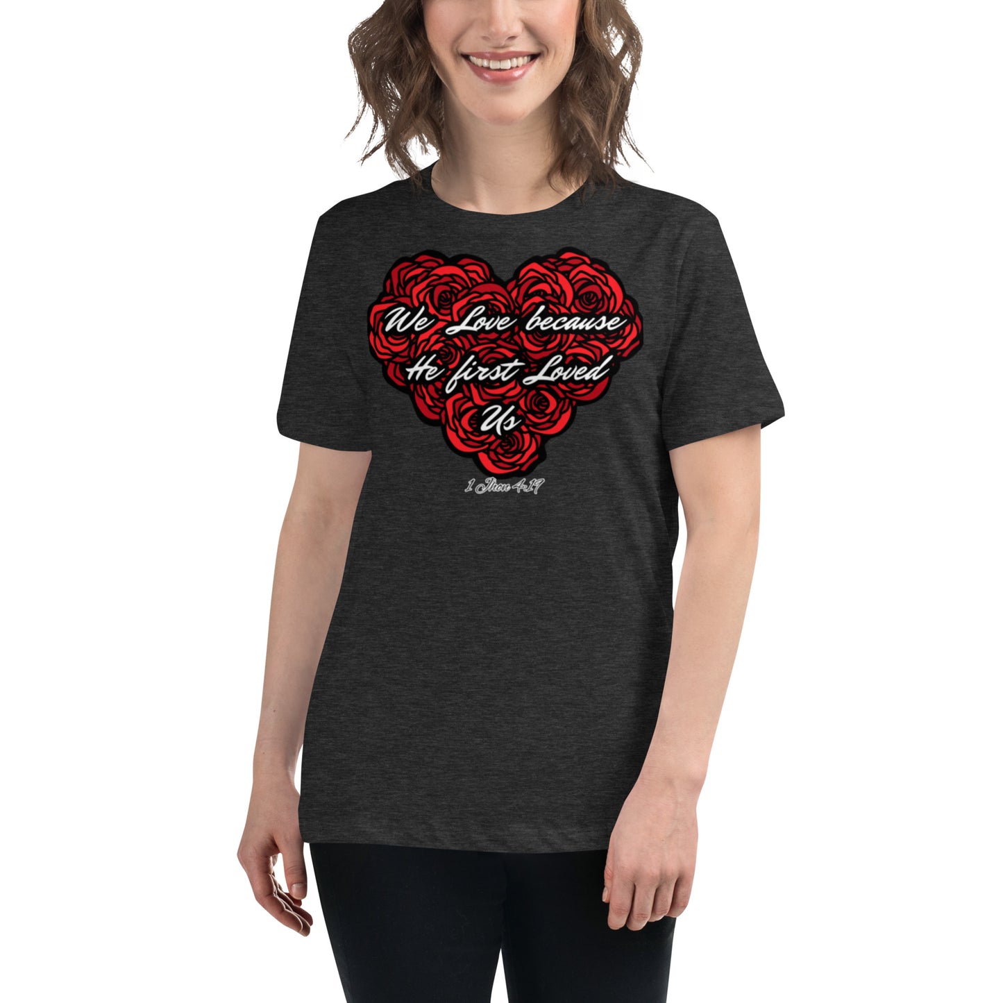 We love because He first loved us Women's Relaxed T-Shirt