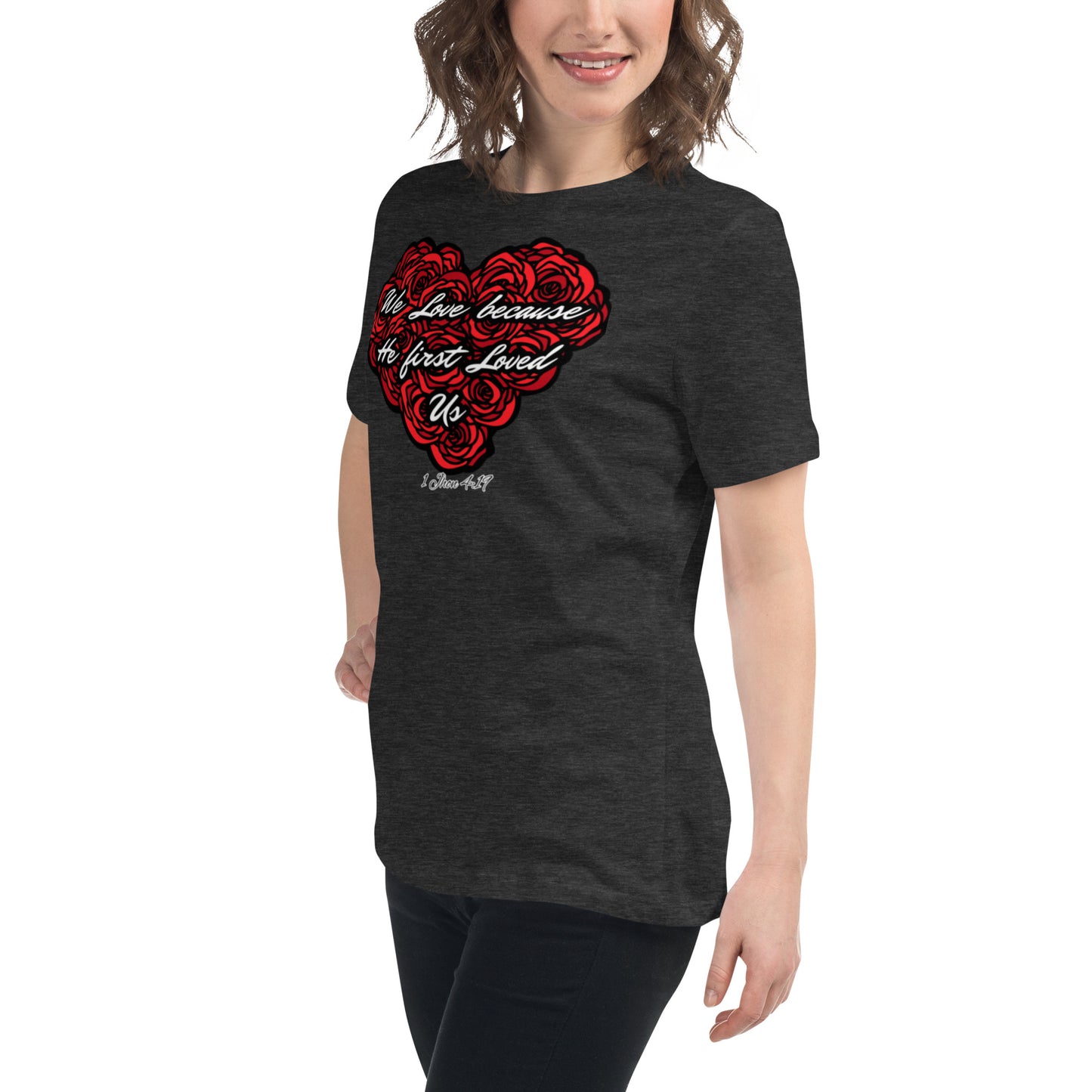 We love because He first loved us Women's Relaxed T-Shirt