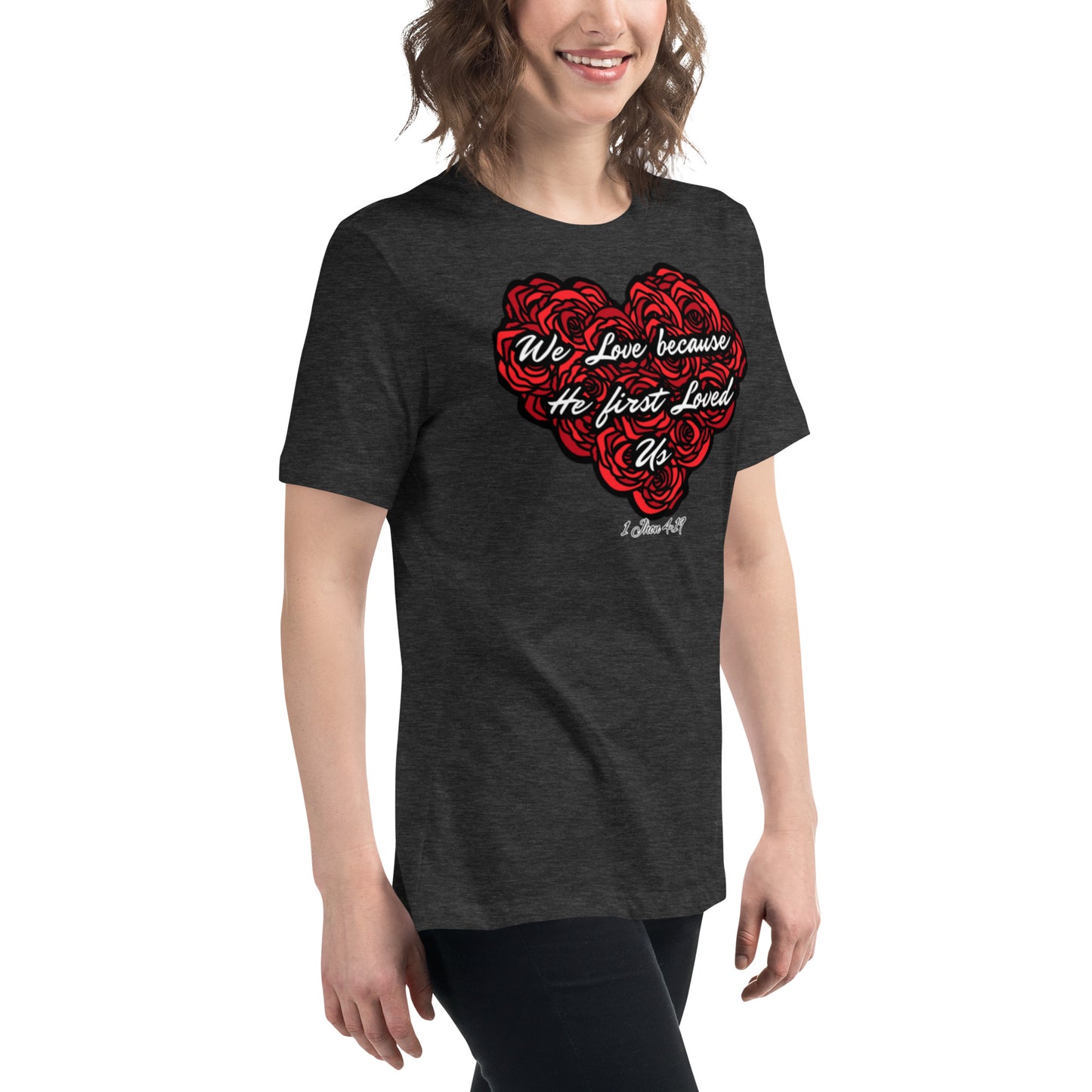 We love because He first loved us Women's Relaxed T-Shirt