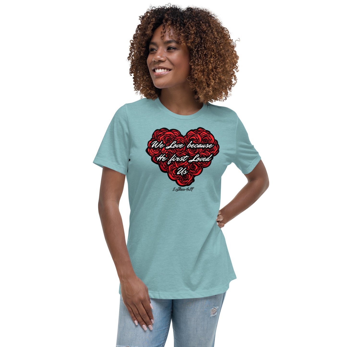 We love because He first loved us Women's Relaxed T-Shirt