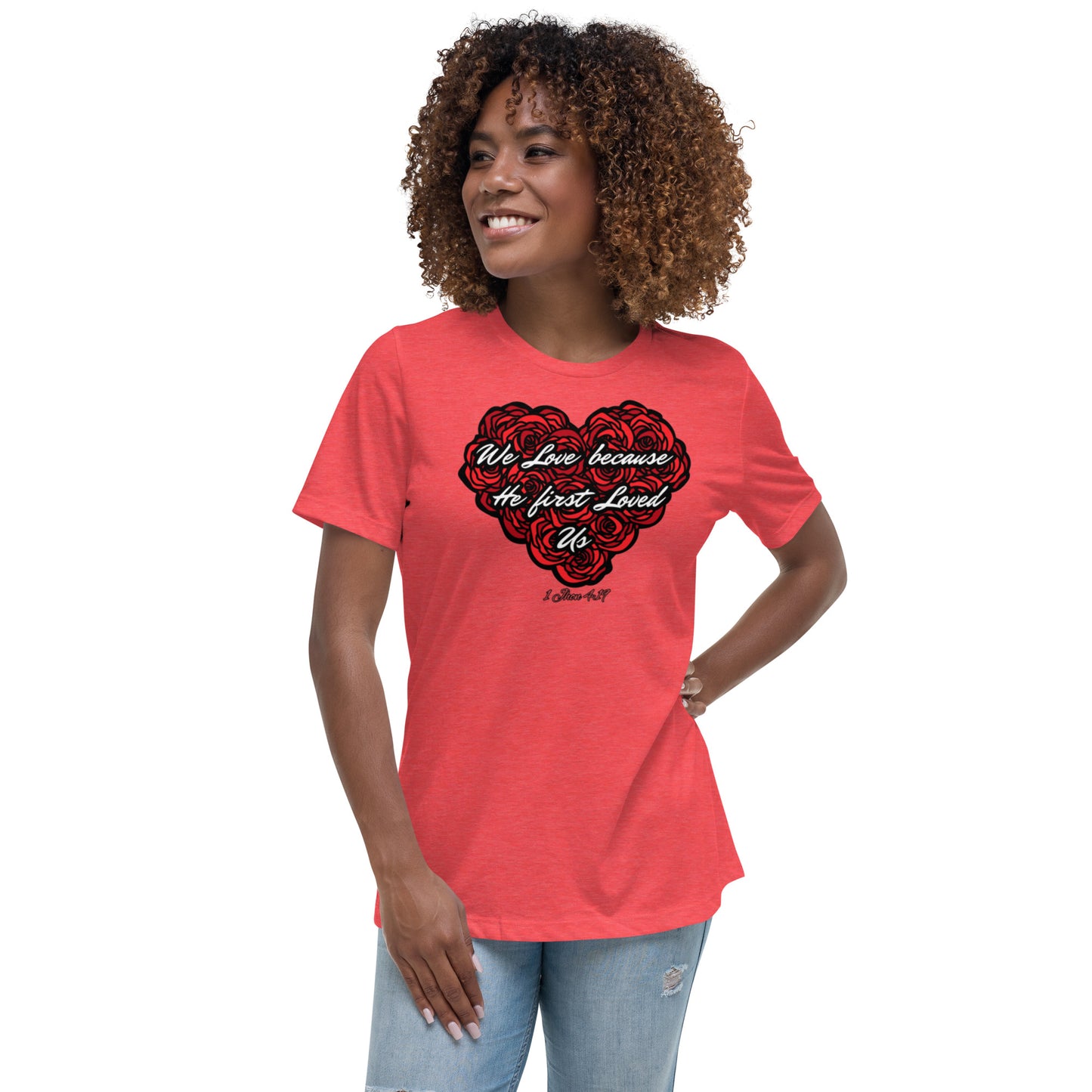 We love because He first loved us Women's Relaxed T-Shirt